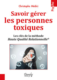 Picture of Savoir gérer les personnes toxiques - Les clés de la méthode Haute Qualité Relationnelle