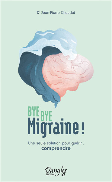 Image de Bye bye migraine ! Une seule solution pour guérir : comprendre
