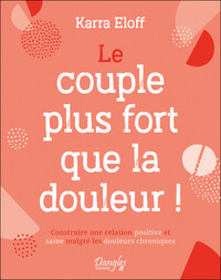 Image de Le couple plus fort que la douleur ! Construire une relation positive et saine malgré les douleurs chroniques