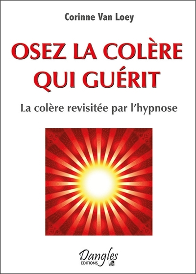 Image de Osez la colère qui guérit - La colère revisitée par l'hypnose