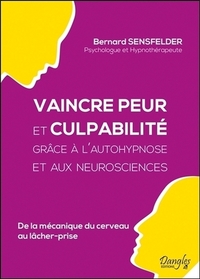 Image de Vaincre peur et culpabilité grâce à l'autohypnose et aux neurosciences - De la mécanique du cerveau au lâcher prise