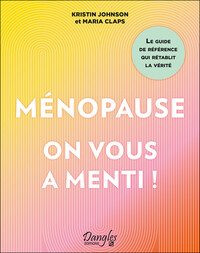 Image de Ménopause : on vous a menti ! Le guide de référence qui rétablit la vérité