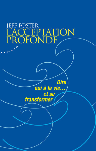 Image de L'acceptation profonde - Dire oui à la vie... et se transformer
