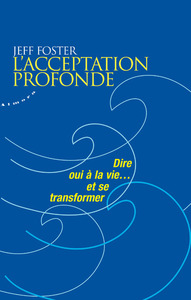 Image de L'acceptation profonde - Dire oui à la vie... et se transformer
