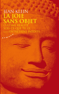 Image de La joie sans objet - L'ultime réalité - Sois ce que tu es - Suivi d'Entretiens inédits