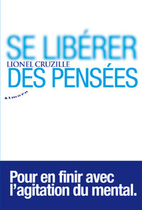 Picture of Se libérer des pensées - Pour en finir avec l'agitation du mental