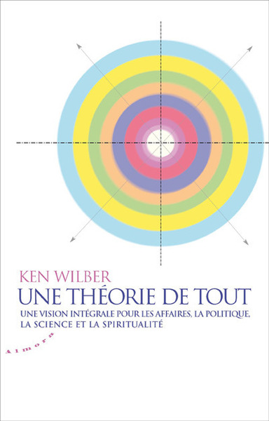 Image de Une théorie de tout. Vision intégrale pour les affaires, la politique, la science et la spiritualité
