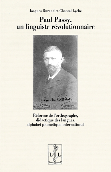 Image de PAUL PASSY, UN LINGUISTE REVOLUTIONNAIRE : REFORME DE L ORTHOGRAPHE, DIDACTIQUE DES LANGUES, ALPHABE