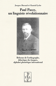 Image de PAUL PASSY, UN LINGUISTE REVOLUTIONNAIRE : REFORME DE L ORTHOGRAPHE, DIDACTIQUE DES LANGUES, ALPHABE