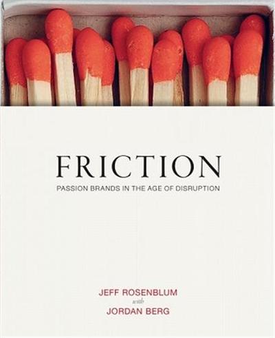 Image de Jeff Rosenblum Friction Passion Brands in the Age of Disruption /anglais
