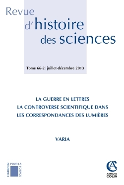 Image de Revue d'histoire des sciences - Tome 66 (2/2013) La guerre en lettres. La controverse scientifique d