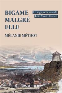 Picture of BIGAME MALGRE ELLE. LA SAGA JUDICIAIRE DE JULIE MORIN RUSSELL