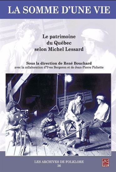 Image de LA SOMME D'UNE VIE. LE PATRIMOINE DU QUEBEC SELON MICHEL LESSARD
