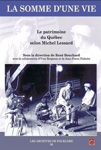 Image de LA SOMME D'UNE VIE. LE PATRIMOINE DU QUEBEC SELON MICHEL LESSARD