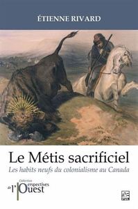 Picture of LE METIS SACRIFICIEL. LES HABITS NEUFS DU COLONIALISME AU CANADA