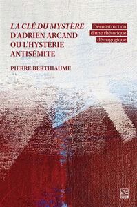 Image de LA CLE DU MYSTERE D'ADRIEN ARCAND OU L'HYSTERIE ANTISEMITE