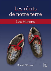 Picture of LES RECITS DE NOTRE TERRE. LES HURONS-WENDAT ET LES WYANDOTS