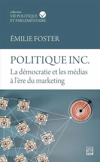 Image de POLITIQUE INC. LA DEMOCRATIE ET LES MEDIAS A L'ERE DU MARKETING