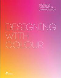Picture of Designing With Colour. The Use of Gradients In Graphic Design /anglais