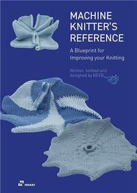 Picture of The Machine Knitter's Reference. A Blueprint for Improving your Knitting /anglais