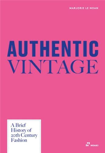 Picture of Authentic Vintage A Visual History of 20th Century Fashion /anglais