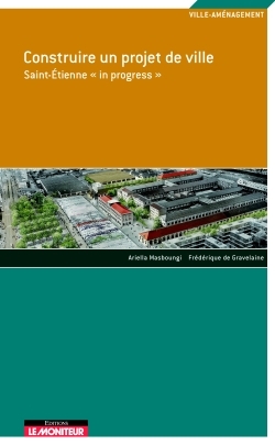 Image de Construire un projet de ville - Saint-Étienne « in progress »