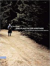 Picture of One Place after Another : Site-Specific Art and Locational Identity /anglais