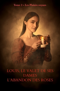 Image de LOUIS, LE VALET DE SES DAMES            L'Abandon des roses échauffées