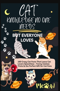 Image de CAT KNOWLEDGE NO ONE NEEDS - BUT EVERYONE LOVES  160 Crazy Cat Facts That Leave Cat Lovers