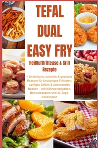 Picture of Tefal Dual Easy Fry - Heißluftfritteuse & Grill 150 einfache, schnelle & gesunde Rezepte für