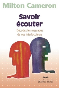 Image de SAVOIR ECOUTER. DECODEZ LES MESSAGES DE VOS INTERLOCUTEURS 3E ED.