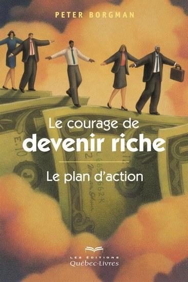 Image de LE COURAGE DE DEVENIR RICHE : LE PLAN D'ACTION 3E ED.