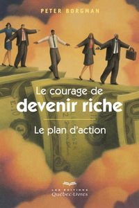 Image de LE COURAGE DE DEVENIR RICHE : LE PLAN D'ACTION 3E ED.