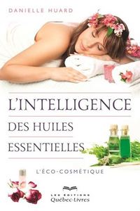 Image de L'INTELLIGENCE DES HUILES ESSENTIELLES : L' ECO-COSMETIQUE
