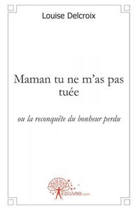 Image de Maman tu ne m'as pas tuée