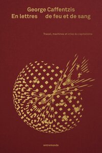 Image de EN LETTRES DE FEU ET DE SANG : TRAVAIL, MACHINES ET CRISE DU CAPITALISME