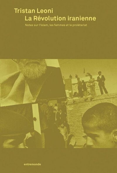 Picture of LA REVOLUTION IRANIENNE : NOTES SUR L'ISLAM, LES FEMMES ET LE PROLETARIAT