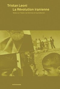 Picture of LA REVOLUTION IRANIENNE : NOTES SUR L'ISLAM, LES FEMMES ET LE PROLETARIAT