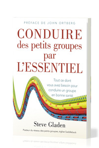 Image de Conduire des petits groupes par l'essentiel : Tout ce dont vous avez besoin pour conduire un groupe