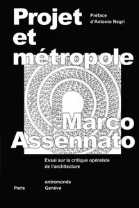 Image de PROJET ET METROPOLE : ESSAI SUR LA CRITIQUE OPERAISTE DE L'ARCHITECTURE