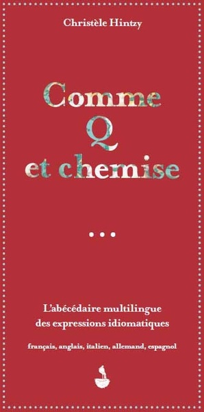 Image de Comme q et chemise, l'abécédaire multilingue des expressions idiomatiques