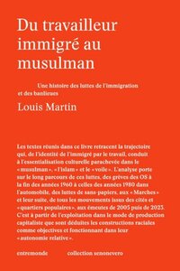 Image de DU TRAVAILLEUR IMMIGRE AU MUSULMAN : UNE HISTOIRE DES LUTTES DE L'IMMIGRATION ET DES BANLIEUES