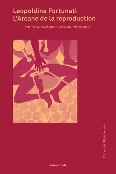 Image de L'ARCANE DE LA REPRODUCTION : FEMMES AU FOYER, PROSTITUEES, OUVRIERS ET CAPITAL