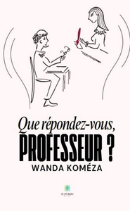 Picture of Que répondez-vous, Professeur ?