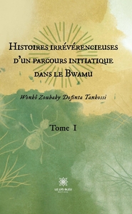 Picture of Histoires irrévérencieuses d'un parcours initiatique dans le Bwamu