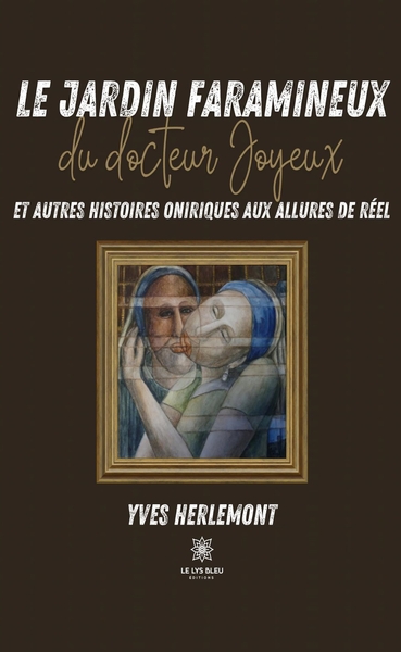 Image de Le jardin faramineux du docteur Joyeux et autres histoires oniriques aux allures de réel