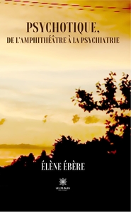 Picture of Psychotique, de l'amphithéâtre à la psychiatrie