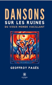 Picture of Dansons sur les ruines du vieux monde vacillant