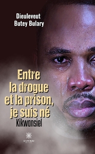 Image de Entre la drogue et la prison, je suis né