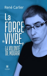Image de La force de vivre, la volonté de mourir